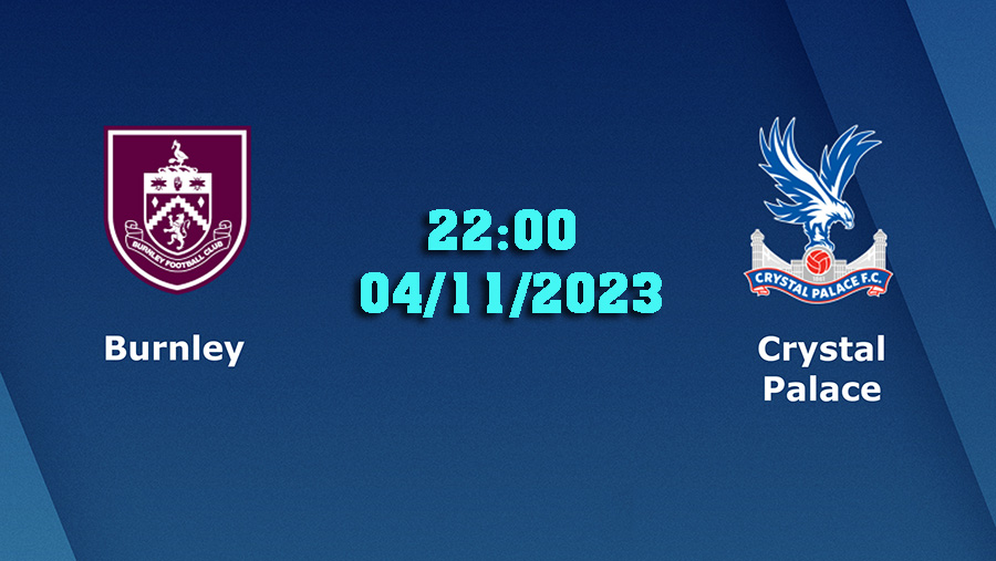 Soi kèo Ngoại Hạng Anh: Burnley vs Crystal Palace – 22h00 04/11/2023